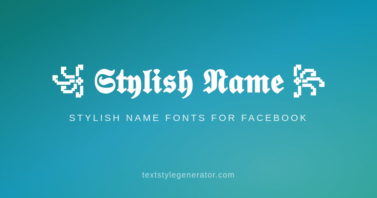 Facebook Stylish Name & Fonts - Create a Standout Profile Name